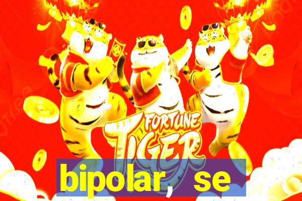 bipolar, se arrepende do que faz